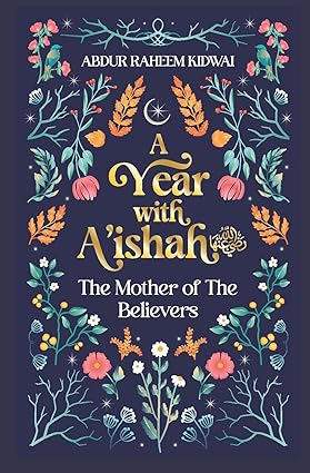 A Year with A’ishah: The Mother of the Believers