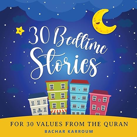 30 Bedtime Stories For 30 Values From the Quran: (Islamic books for kids) (30 Days of Islamic Learning